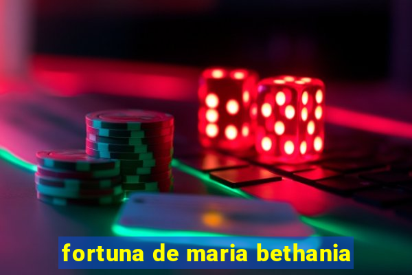 fortuna de maria bethania